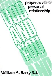 God and You: Prayer as a Personal Relationship (William A. Barry, SJ)