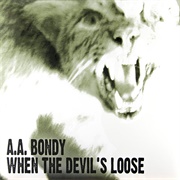 When the Devil&#39;s Loose - A.A. Bondy