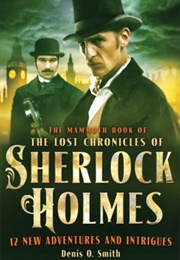 The Mammoth Book of the Lost Chronicles of Sherlock Holmes (Denis O. Smith (Ed))