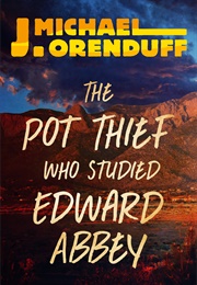 The Pot Thief Who Studied Edward Abbey (J. Michael Orenduff)