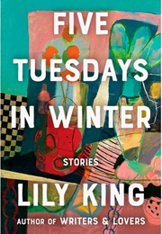 Five Tuesdays in Winter (Lily King)