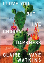 I Love You but I&#39;ve Chosen Darkness (Claire Vaye Watkins)