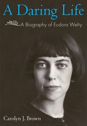 A Daring Life: A Biography of Eudora Welty (Carolyn Brown)