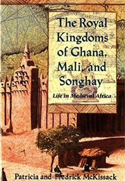 The Royal Kingdoms of Ghana, Mali, and Songhay: Life in Medieval Africa (Patricia C. McKissak)