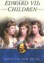 Edward VII&#39;s Children (John Van Der Kiste)