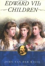 Edward VII's Children (John Van Der Kiste)