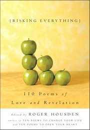 Risking Everything: 110 Poems of Love and Revelation (Roger Housden)