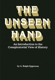 The Unseen Hand: An Introduction to the Conspiratorial View of History (A. Ralph Epperson)