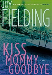 Kiss Mommy Goodbye (Joy Fielding)