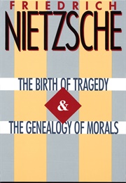 The Birth of Tragedy and the Genealogy of Morals (Friedrich Nietzsche)