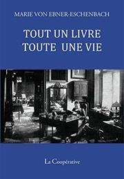 Tout Un Livre, Toute Une Vie (Marie Von Ebner-Eschenbach)