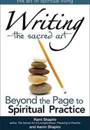 Writing- The Sacred Art: Beyond the Page to Spiritual Practice (Rami M. Shapiro)