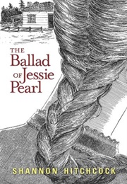 The Ballad of Jessie Pearl (Shannon Hitchcock)