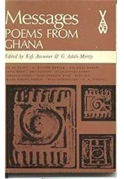 Messages: Poems From Ghana (Kofi Awoonor, G. Adali-Mortty (Eds.))