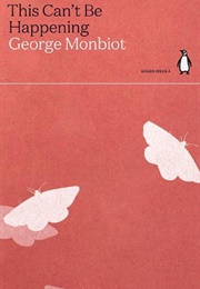 This Can't Be Happening (George Monbiot)