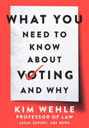 What You Need to Know About Voting--And Why (Kimberly L. Wehle)