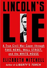Lincoln's Lie: A True Civil War Caper Through Fake News, Wall Street, and the White House (Elizabeth Mitchell)