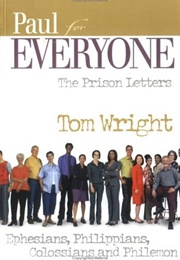 Paul for Everyone: The Prison Letters Ephesians, Philippians, Colossians and Philemon (Tom Wright)