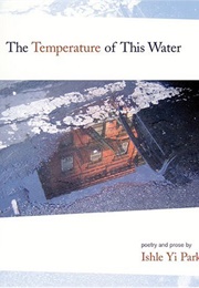 The Temperature of This Water (Ishle Yi Park)