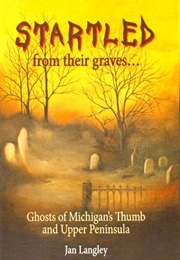 Startled From Their Graves: Michigan Ghost Stories (Jan Langley)