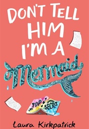 Don't Tell Him I'm a Mermaid (Laura Kirkpatrick)