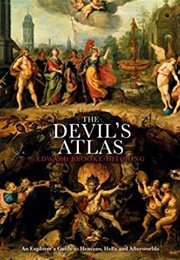 The Devil&#39;s Atlas: An Explorer&#39;s Guide to Heavens, Hells and Afterworlds (Edward Brooke-Hitching)