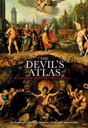 The Devil's Atlas: An Explorer's Guide to Heavens, Hells and Afterworlds (Edward Brooke-Hitching)