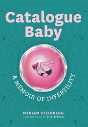 Catalogue Baby: A Memoir of (In)Fertility (Myriam Steinberg)