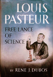 Louis Pasteur: Free Lance of Science (Rene Jules Dubos)