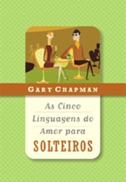 As Cinco Linguagens Do Amor Para Solteiros (Gary Champan)