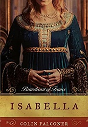 Isabella: Braveheart of France (Colin Falconer)