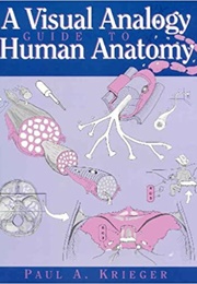 A Visual Analogy Guide to Human Anatomy & Physiology (Paul A. Krieger)