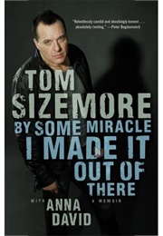 By Some Miracle I Made It Out of There: A Memoir (Tom Sizemore)