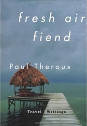 Fresh Air Fiend (Paul Theroux)
