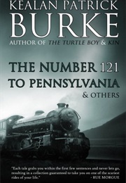 The Number 121 to Pennsylvania &amp; Others (Kealan Patrick Burke)
