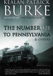 The Number 121 to Pennsylvania & Others (Kealan Patrick Burke)