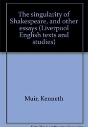 The Singularity of Shakespeare and Other Essays (Kenneth Muir)