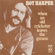 When an Old Cricketer Leaves the Crease - Roy Harper