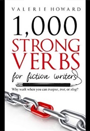 Strong Verbs for Fiction Writers (Valerie Howard)