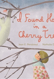 I Found Hope in a Cherry Tree (Jean E. Pendziwol)