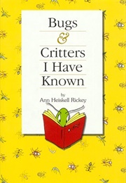 Bugs & Critters I Have Known (Ann Heiskell Rickey)