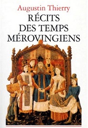 Récits Des Temps Mérovingiens (Augustin Thierry)