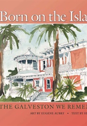 Born on the Island: The Galveston We Remember (Aubry, Eugene)