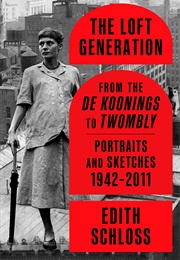 THE LOFT GENERATION: From the De Koonings to Twombly (Edith Schloss)
