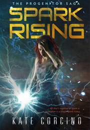 Spark Rising (Progenitor Saga #1) (Kate Corcino)