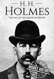 H. H. Holmes: The Life of the American Ripper (Hourly History)