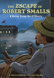 The Escape of Robert Smalls (Jehan Jones-Radgowski)
