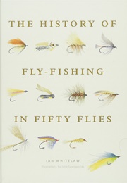 The History of Fly Fishing in Fifty Flies (Ian Whitelaw)