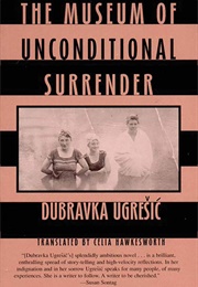 The Museum of Unconditional Surrender (Dubravka Urgresic)