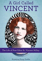 A Girl Called Vincent: The Life of Poet Edna St. Vincent Millay (Krystyna Poray Goddu)